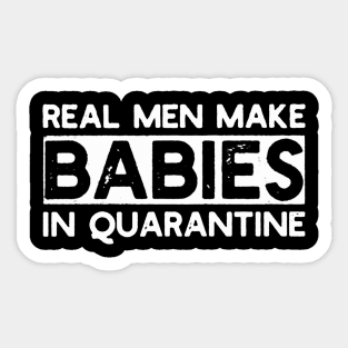 Real Men Make Babies in Quarantine Sticker